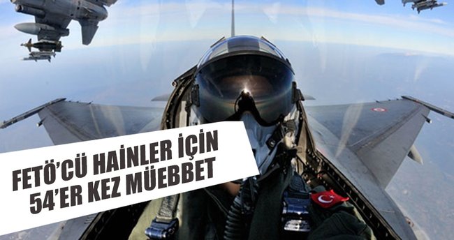 FETÖ’cü hainler için 54’er kez müebbet
