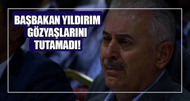 Başbakan Yıldırım'ın gözyaşları