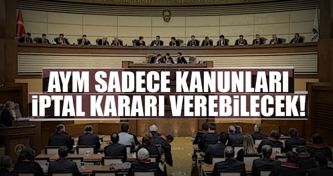 AYM sadece kanunları iptal kararı verebilecek