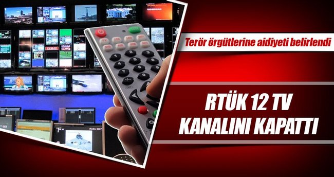 Milli güvenliğe tehdit oluşturulan kanallar kapatıldı