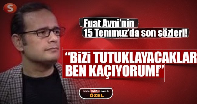 Fuat Avni’nin son sözleri: “Bizi tutuklayacaklar ben kaçıyorum”