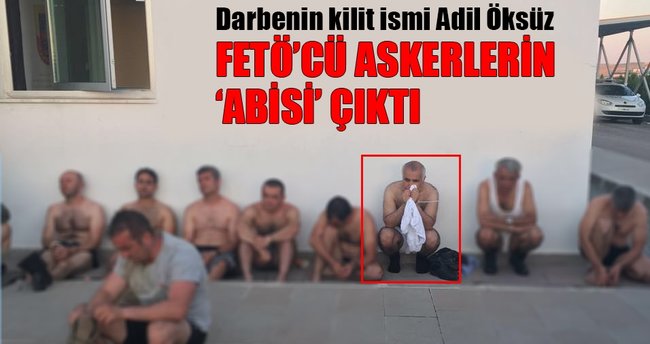 Adil Öksüz, FETÖ’cü askerlerin ‘abisi’ çıktı